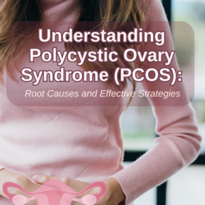 Understanding Polycystic Ovary Syndrome (PCOS): Root Causes and Effective Strategies