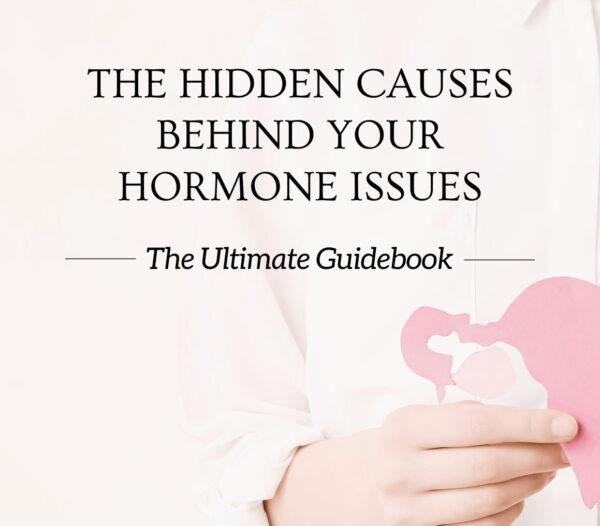The Hidden Causes Behind Your Hormone Issues